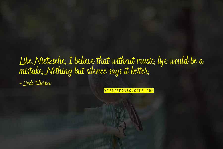 I Like Your Silence Quotes By Linda Ellerbee: Like Nietzsche, I believe that without music, life I Like Your Silence Quotes By Linda Ellerbee: Like Nietzsche, I believe that without music, life