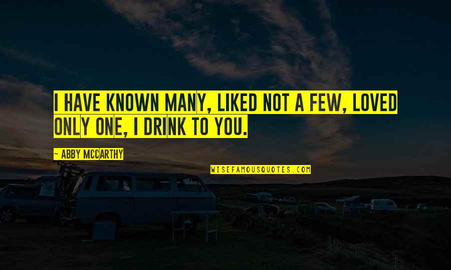 I Liked You Quotes By Abby McCarthy: I have known many, liked not a few,