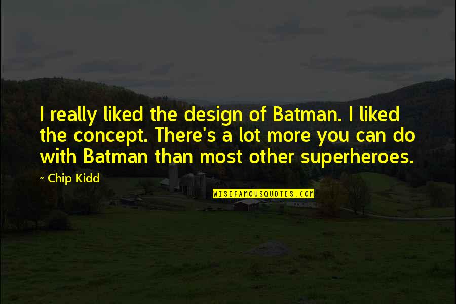 I Liked You Quotes By Chip Kidd: I really liked the design of Batman. I