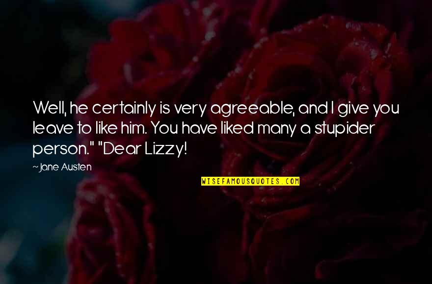 I Liked You Quotes By Jane Austen: Well, he certainly is very agreeable, and I