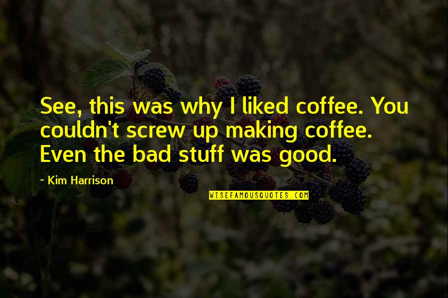 I Liked You Quotes By Kim Harrison: See, this was why I liked coffee. You