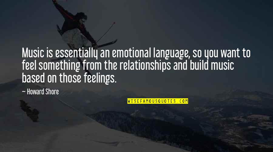 I Literally Give Up Quotes By Howard Shore: Music is essentially an emotional language, so you
