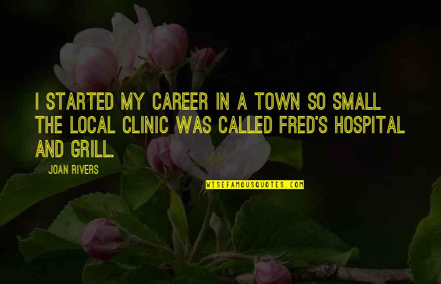 I Literally Give Up Quotes By Joan Rivers: I started my career in a town so