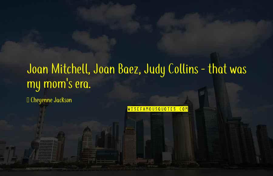 I Literally Love Being At Home Quotes By Cheyenne Jackson: Joan Mitchell, Joan Baez, Judy Collins - that I Literally Love Being At Home Quotes By Cheyenne Jackson: Joan Mitchell, Joan Baez, Judy Collins - that