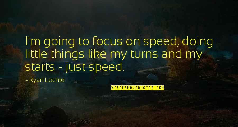 I Literally Love Being At Home Quotes By Ryan Lochte: I'm going to focus on speed, doing little I Literally Love Being At Home Quotes By Ryan Lochte: I'm going to focus on speed, doing little