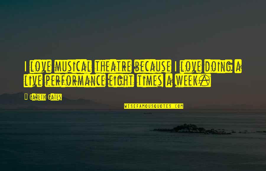 I Live Because Quotes By Gareth Gates: I love musical theatre because I love doing