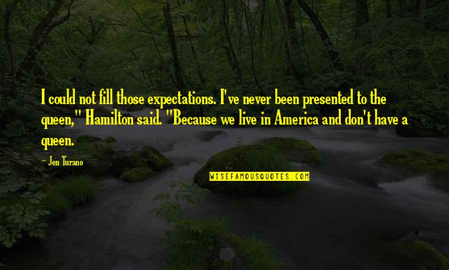 I Live Because Quotes By Jen Turano: I could not fill those expectations. I've never