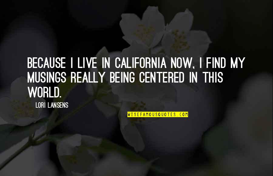 I Live Because Quotes By Lori Lansens: Because I live in California now, I find