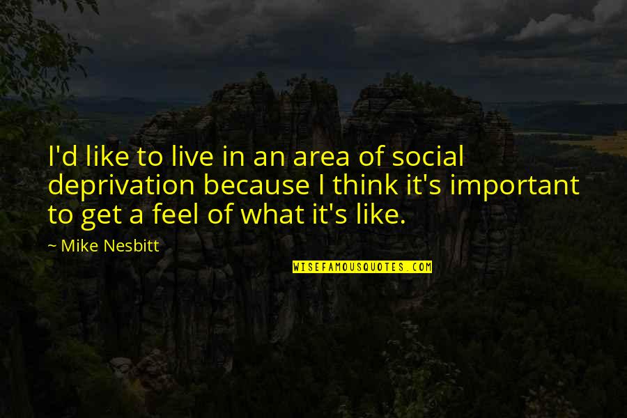 I Live Because Quotes By Mike Nesbitt: I'd like to live in an area of