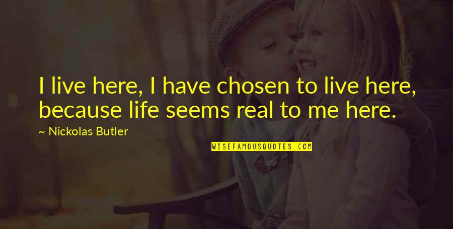I Live Because Quotes By Nickolas Butler: I live here, I have chosen to live