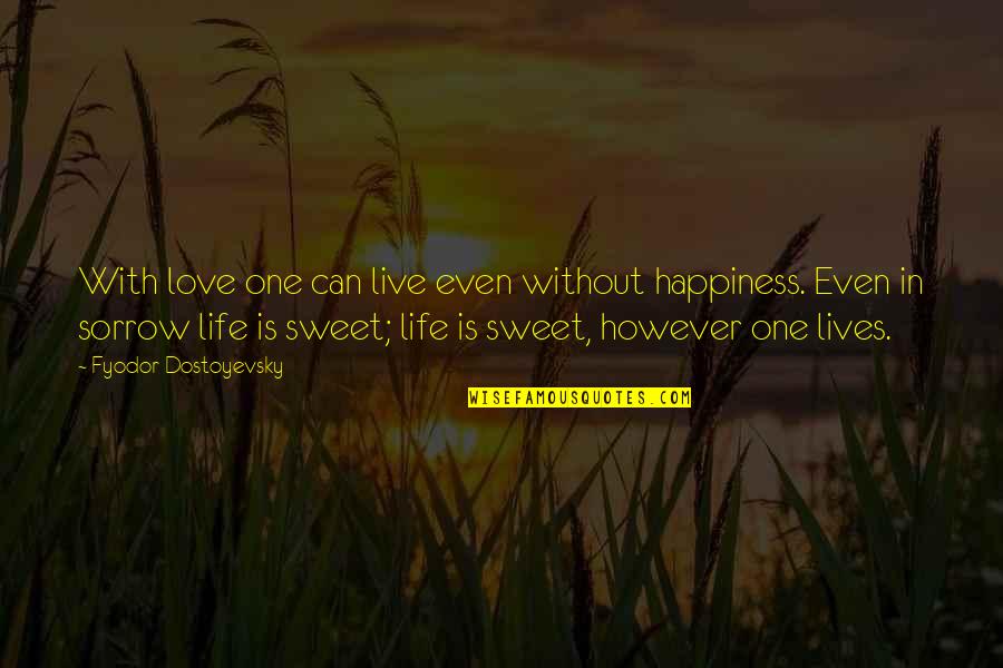 I Live For Happiness Quotes By Fyodor Dostoyevsky: With love one can live even without happiness.