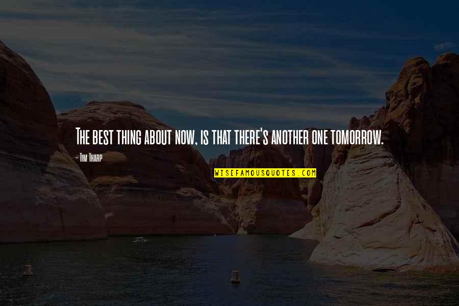 I Live For Tomorrow Quotes By Tim Tharp: The best thing about now, is that there's