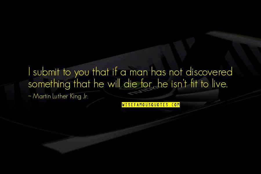 I Live For You Quotes By Martin Luther King Jr.: I submit to you that if a man I Live For You Quotes By Martin Luther King Jr.: I submit to you that if a man