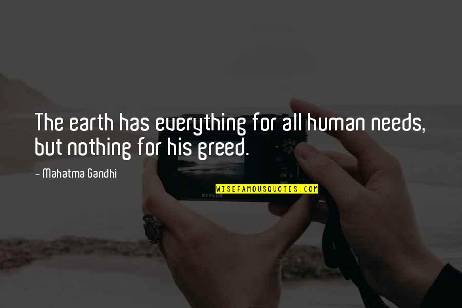 I Live In Depth Quotes By Mahatma Gandhi: The earth has everything for all human needs,