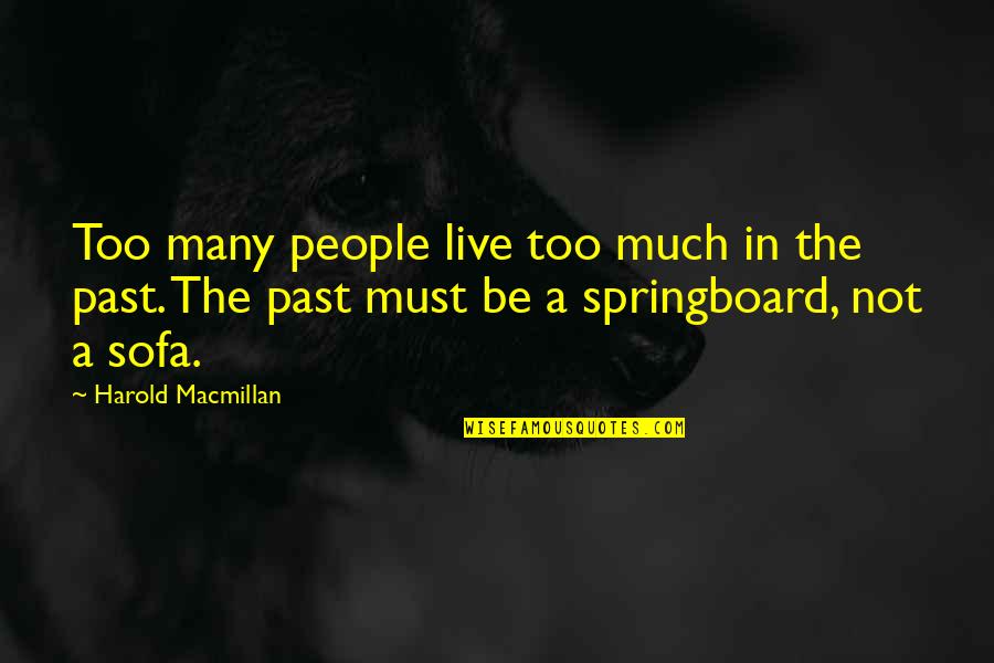 I Live In My Past Quotes By Harold Macmillan: Too many people live too much in the