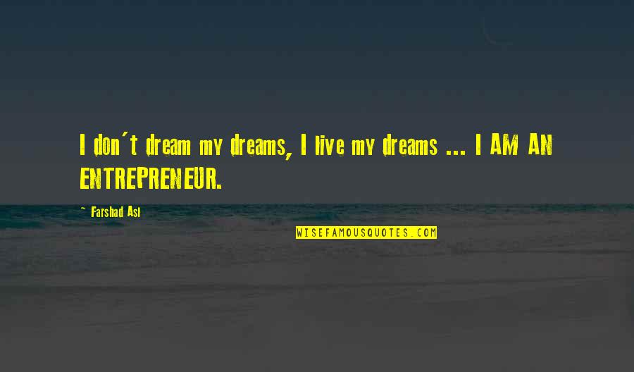 I Live My Dreams Quotes By Farshad Asl: I don't dream my dreams, I live my