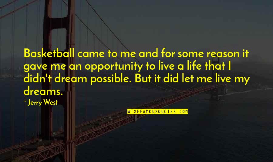 I Live My Dreams Quotes By Jerry West: Basketball came to me and for some reason