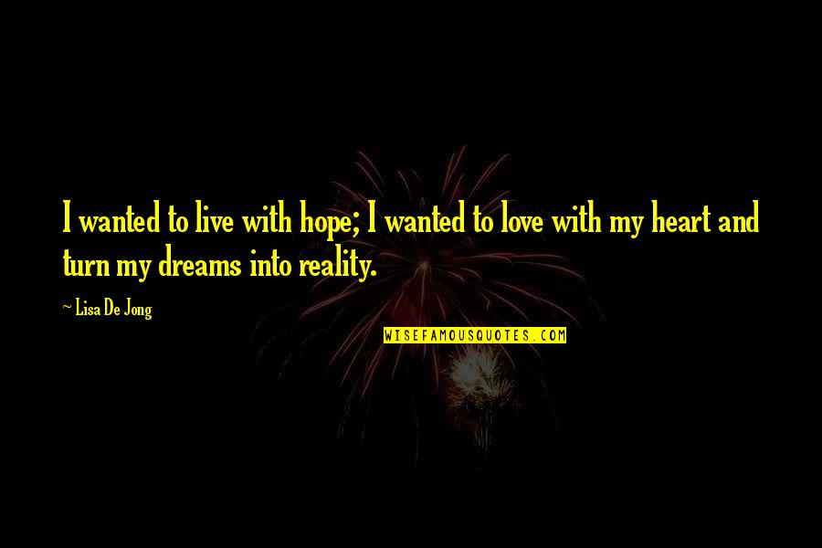 I Live My Dreams Quotes By Lisa De Jong: I wanted to live with hope; I wanted