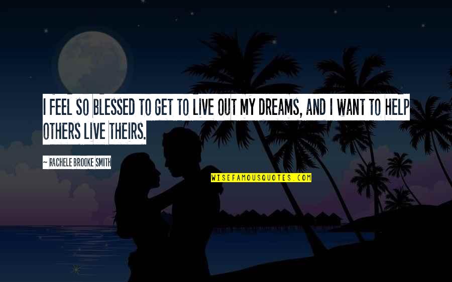 I Live My Dreams Quotes By Rachele Brooke Smith: I feel so blessed to get to live