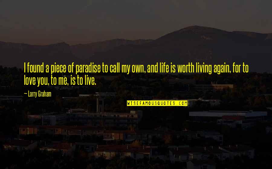 I Live My Life For You Quotes By Larry Graham: I found a piece of paradise to call I Live My Life For You Quotes By Larry Graham: I found a piece of paradise to call