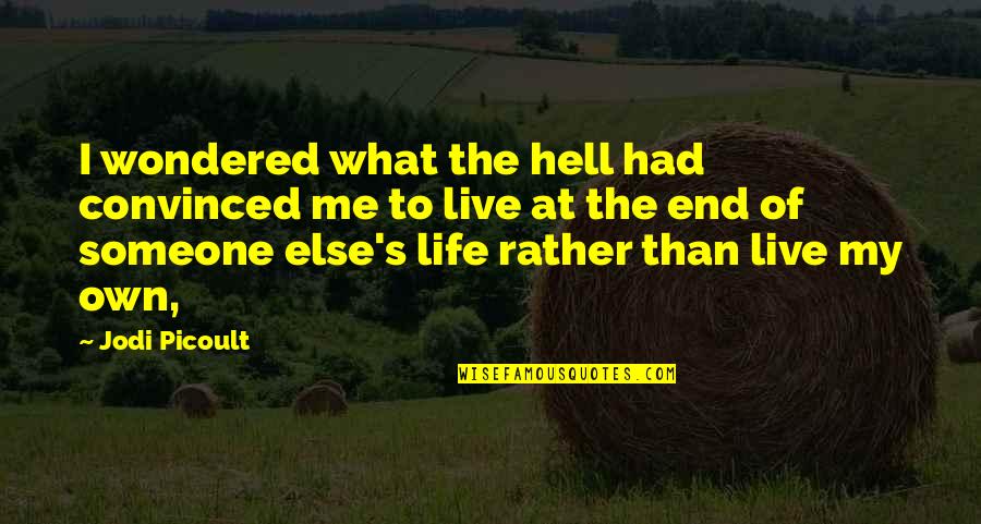 I Live My Own Life Quotes By Jodi Picoult: I wondered what the hell had convinced me