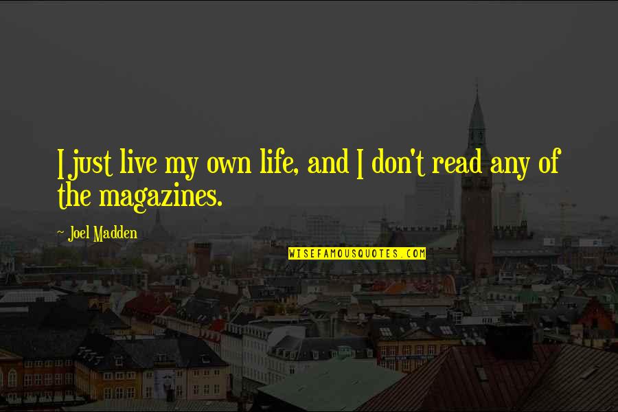 I Live My Own Life Quotes By Joel Madden: I just live my own life, and I