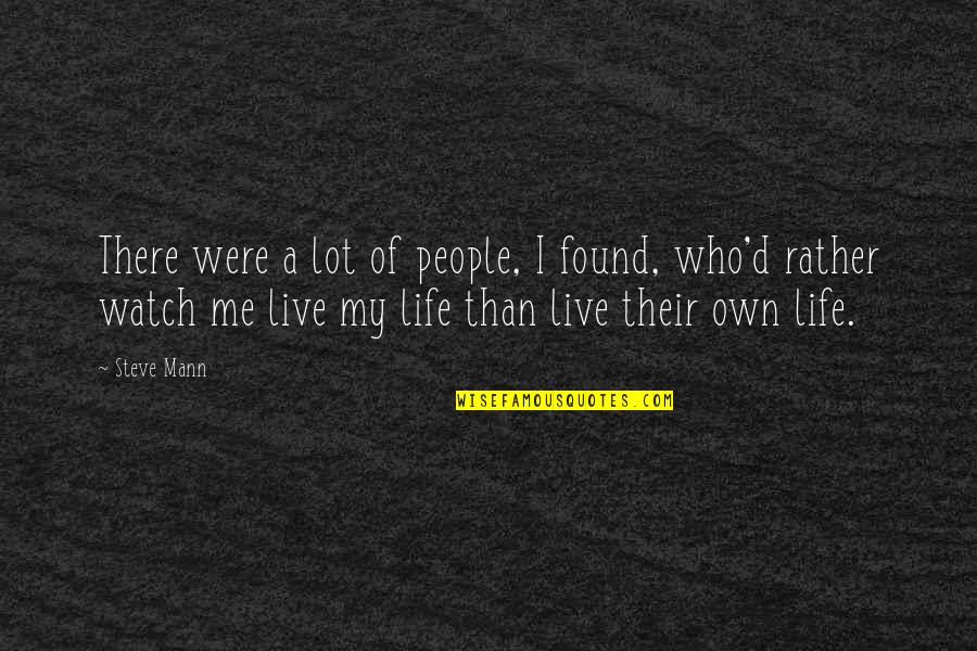 I Live My Own Life Quotes By Steve Mann: There were a lot of people, I found,