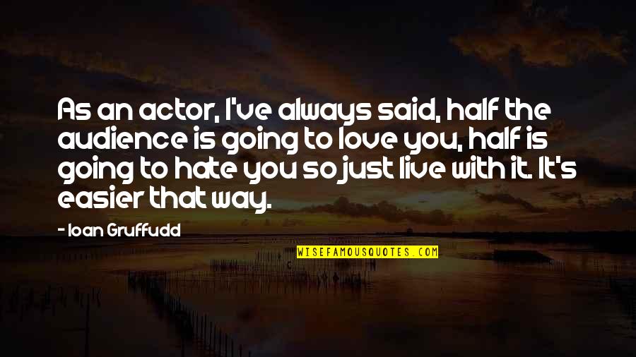 I Live To Love You Quotes By Ioan Gruffudd: As an actor, I've always said, half the