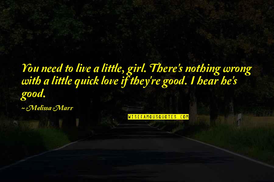 I Live To Love You Quotes By Melissa Marr: You need to live a little, girl. There's