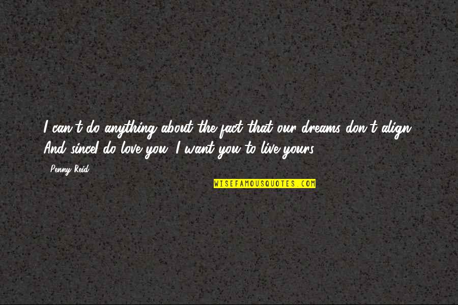 I Live To Love You Quotes By Penny Reid: I can't do anything about the fact that