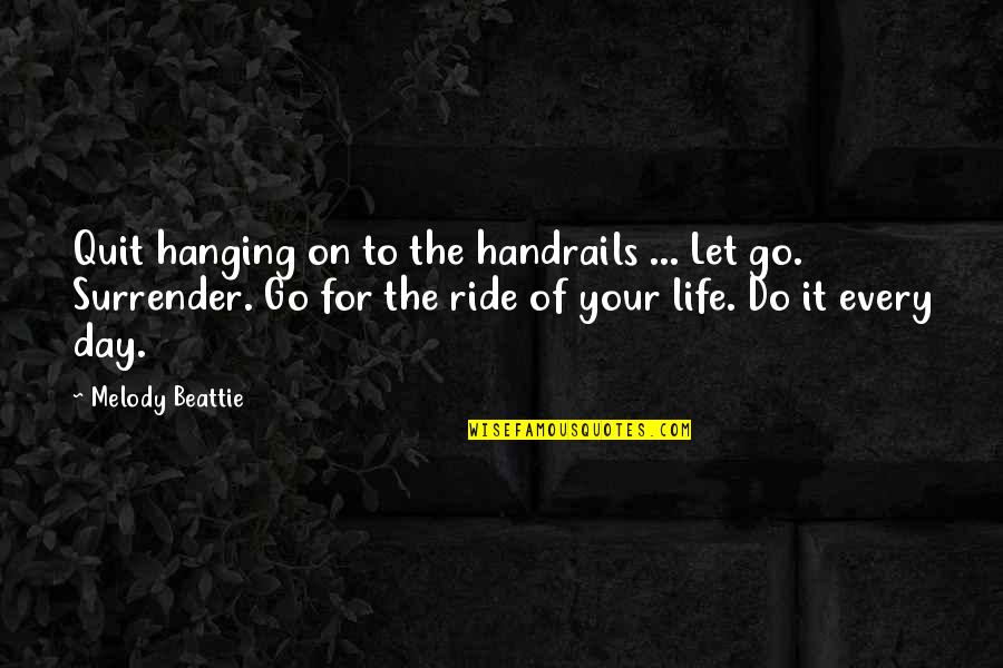 I Live To Ride Quotes By Melody Beattie: Quit hanging on to the handrails ... Let