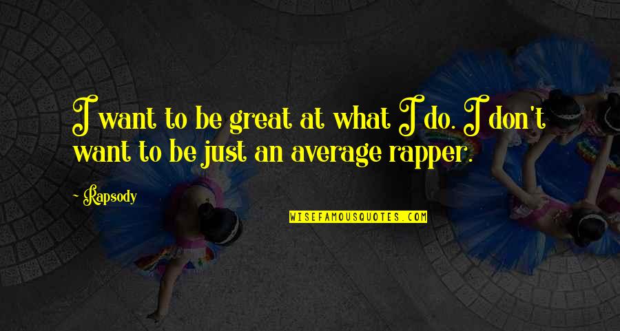 I Live Where You Vacation Quotes By Rapsody: I want to be great at what I