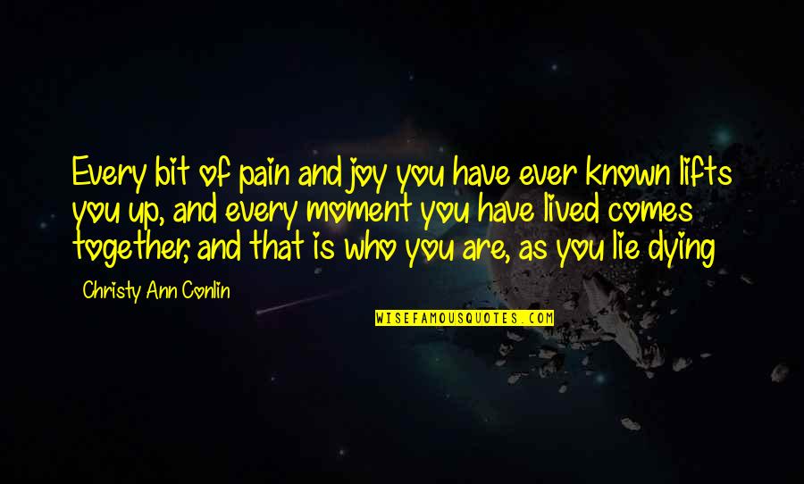 I Lived Every Moment Quotes By Christy Ann Conlin: Every bit of pain and joy you have