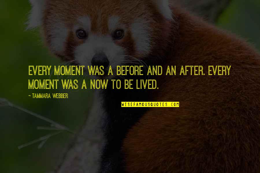 I Lived Every Moment Quotes By Tammara Webber: Every moment was a before and an after.
