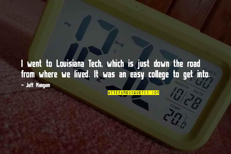 I Lived It Quotes By Jeff Mangum: I went to Louisiana Tech, which is just I Lived It Quotes By Jeff Mangum: I went to Louisiana Tech, which is just