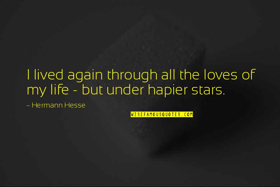 I Lived My Life Quotes By Hermann Hesse: I lived again through all the loves of