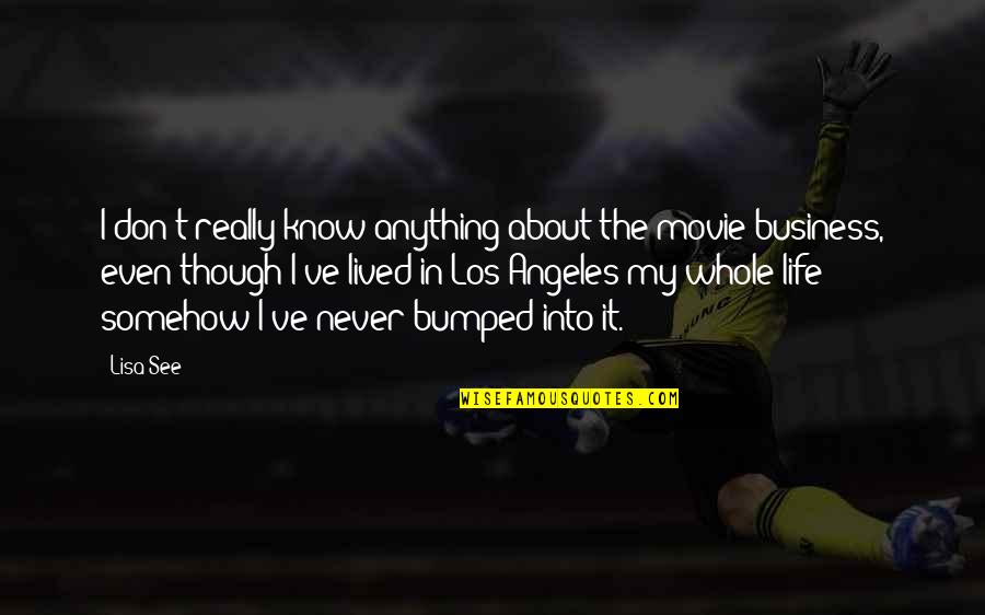 I Lived My Life Quotes By Lisa See: I don't really know anything about the movie I Lived My Life Quotes By Lisa See: I don't really know anything about the movie