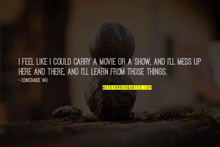 I Ll Be There Movie Quotes By Constance Wu: I feel like I could carry a movie I Ll Be There Movie Quotes By Constance Wu: I feel like I could carry a movie