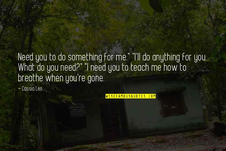 I Ll Do Anything You Quotes By Cassia Leo: Need you to do something for me." "I'll