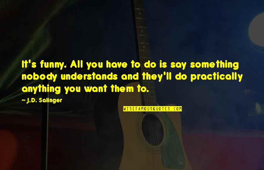 I Ll Do Anything You Quotes By J.D. Salinger: It's funny. All you have to do is