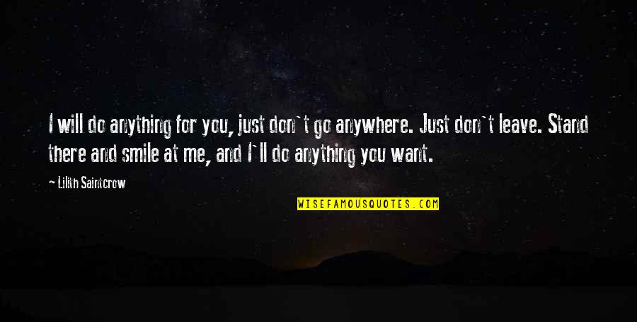 I Ll Do Anything You Quotes By Lilith Saintcrow: I will do anything for you, just don't I Ll Do Anything You Quotes By Lilith Saintcrow: I will do anything for you, just don't