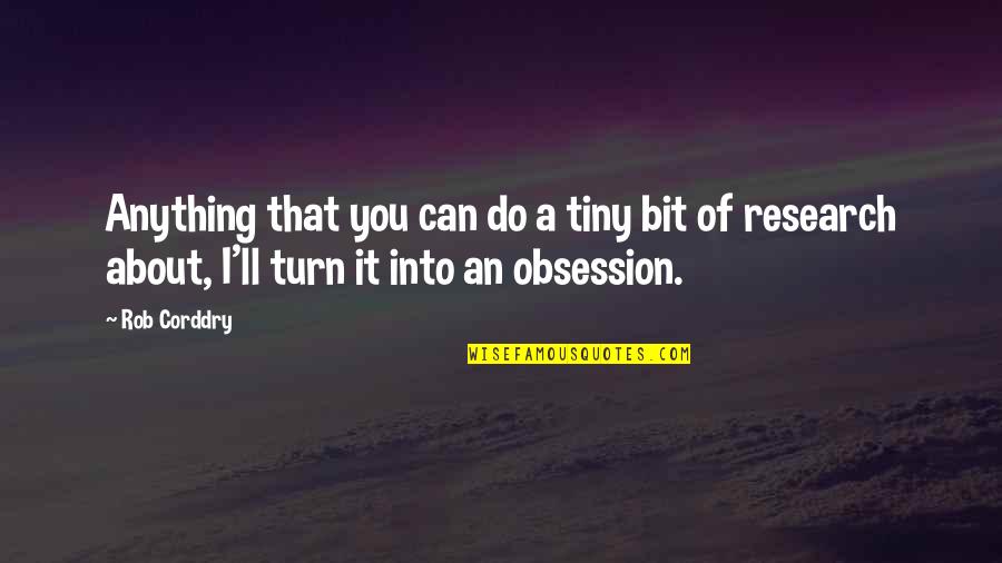 I Ll Do Anything You Quotes By Rob Corddry: Anything that you can do a tiny bit