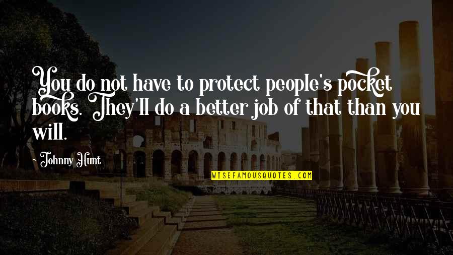 I Ll Do Better Quotes By Johnny Hunt: You do not have to protect people's pocket