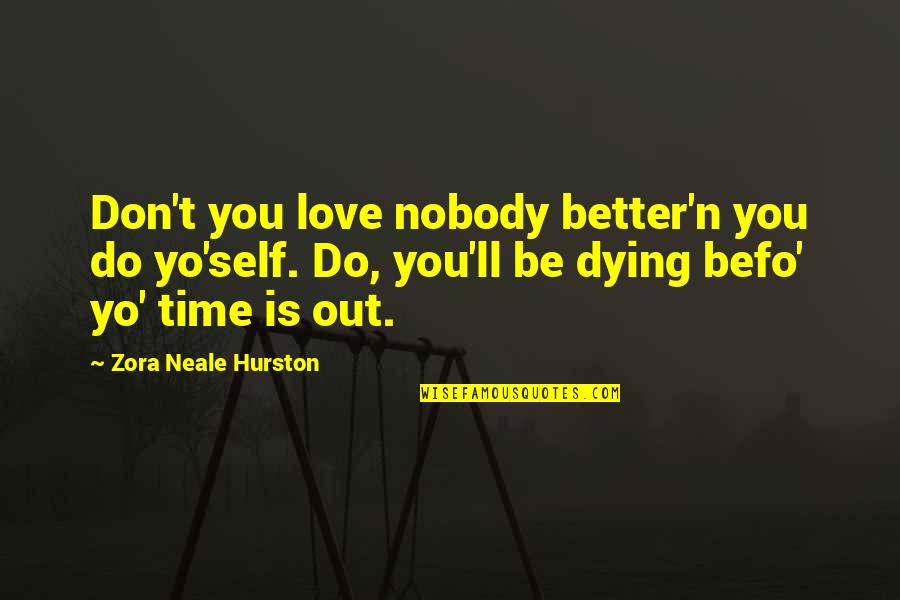 I Ll Do Better Quotes By Zora Neale Hurston: Don't you love nobody better'n you do yo'self.