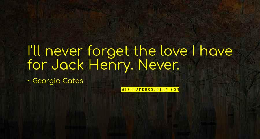 I Ll Never Forget You Quotes By Georgia Cates: I'll never forget the love I have for