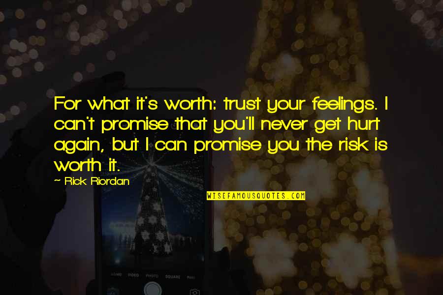 I Ll Never Hurt You Quotes By Rick Riordan: For what it's worth: trust your feelings. I