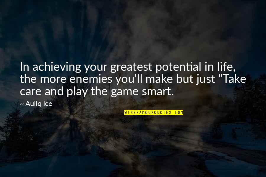 I Ll Play Your Game Quotes By Auliq Ice: In achieving your greatest potential in life, the