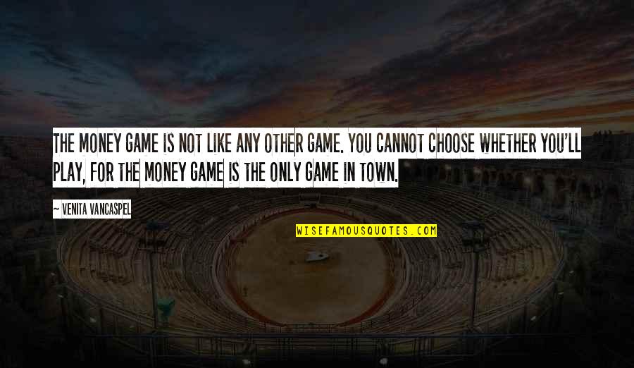 I Ll Play Your Game Quotes By Venita VanCaspel: The money game is not like any other