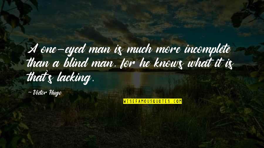 I Ll Play Your Game Quotes By Victor Hugo: A one-eyed man is much more incomplete than