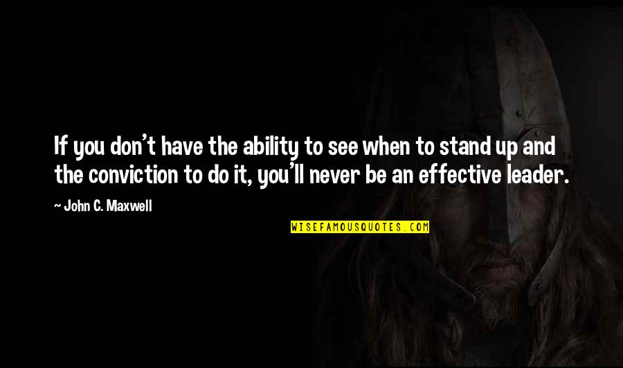 I Ll Stand Up Quotes By John C. Maxwell: If you don't have the ability to see I Ll Stand Up Quotes By John C. Maxwell: If you don't have the ability to see